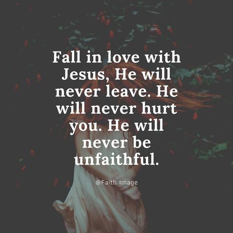 Fall in love with Jesus, He will never leave. He will never hurt you. He will never be unfaithful. Fall For Jesus He Never Leaves, Falling In Love With Jesus, Fall In Love With God, Fall In Love With Jesus, Faith Scriptures, Trust God Quotes, Godly Relationship Quotes, Catholic Doctrine, Quotes Smile