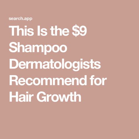 This Is the $9 Shampoo Dermatologists Recommend for Hair Growth Shampoos For Hair Growth, Shampoo For Hair Growth, Hair Growth Conditioner, Increase Hair Volume, Strengthening Hair, Shampoo For Thinning Hair, Hair Growth Shampoo, Vitamins For Hair Growth, Thickening Shampoo