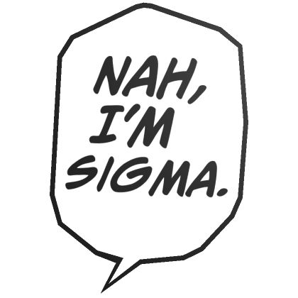 Nah, I'm Sigma. I Feel So Sigma, Sigma Stickers, Anime Sigma, Skibidi Sigma, Funny Words To Say, Filipino Funny, Tagalog Quotes, Funny Profile, Jokes Pics