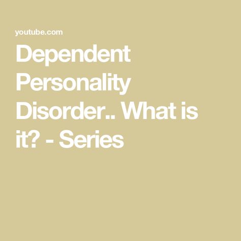 Dependent Personality Disorder.. What is it? - Series Dependent Personality, Attachment Styles, Personality Disorder, The World, Quick Saves