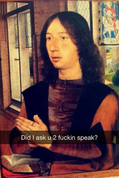 Did I Ask, Funniest Snapchats, Art History Memes, Historical Humor, Funny Art History, Memes Pt, Classical Art Memes, History Humor, Snapchat Funny