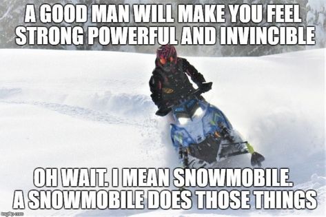 The freedom, power and glory is yours...on a snowmobile. Snowmobile Humor, Snowmobiling Humor, Snowmobiles Quotes, Snow Humor, The Freedom, Snowmobile, Sled, A Good Man, Make You Feel