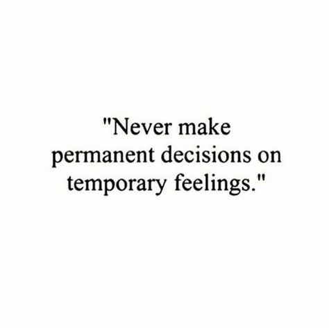 Never make permanent decisions on temporary feelings. Never Make Permanent Decisions, Quotes About Temporary, Temporary Feelings, Bible Quotes Wallpaper, Glitter Ornaments, Wallpaper Quotes, Bible Quotes, Self Improvement, Life Quotes