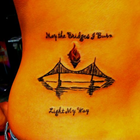 May the bridges I burn light my way <3 May The Bridges I Burn Light The Way Art, May The Bridges I Burn Light The Way Tattoo, Bridge Over Troubled Water Tattoo, Burning Bridge Tattoo, Burning Tattoo, Way Tattoo, Bridge Tattoo, Tattoo Thoughts, Water Tattoo