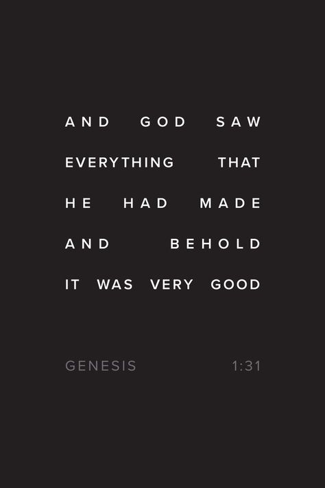 "And God saw everything that he had made, and behold, it was very good." Genesis 1:31 Genesis Quotes, Bible Quotes Life, Creation Quotes, Genesis Creation, Quotes Strength, Live By Quotes, Genesis 1, Quotes Happiness, Words Of Wisdom Quotes