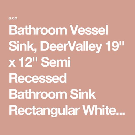 Bathroom Vessel Sink, DeerValley 19'' x 12'' Semi Recessed Bathroom Sink Rectangular White Ceramic Vessel Sinks for Bathroom Modern Bath Sink Bowl Vanity Sink Above Counter Basin DV-1V0047 Sinks For Bathroom, Sink Above Counter, Bath Sink, Sink Bowl, Counter Basin, Bath Sinks, Bathroom Modern, Vessel Sink Bathroom, Modern Baths