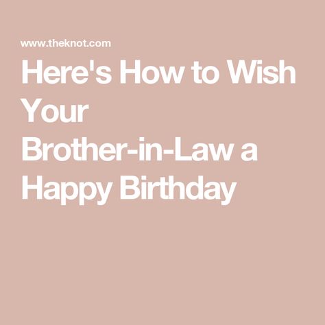 Here's How to Wish Your Brother-in-Law a Happy Birthday Happy Birthday Brother In Law Quotes, Birthday Card For Brother In Law, Happy Birthday Brother In Law Funny, Birthday Wishes For Brother In Law, Brother In Law Birthday Quotes Funny, 60th Birthday Speech, Birthday Caption For Brother, Happy Birthday Brother In Law, Sarcastic Birthday Wishes