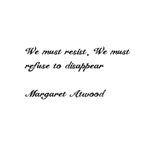 Margaret Atwood Literature Quotes About Women, Margaret Atwood Tattoo, Margaret Atwood Poetry, Margaret Atwood Quotes, Feminist Quotes, Literature Quotes, Margaret Atwood, Writing Quotes, Oblivion