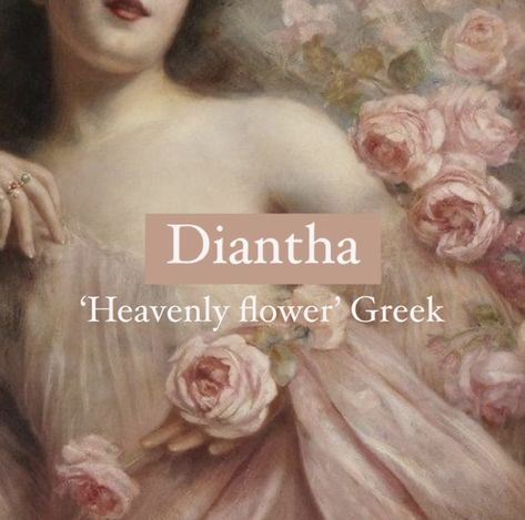 Girl name Diantha. Heavenly Names, Diana Name, Flower Names And Meanings, Flower Nicknames, Nicknames For Diana, Names Meaning Flower, Aphrodite Inspired Names, Aesthetic Flower Names With Meaning, Beautiful Names With Meaning