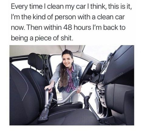 Every time I clean my car I think, this is it, I'm the kind of person with a clean car now. Then within 48 hours I'm back to bring a piece of shit Car Problems, Mom Problems, Funny Car Memes, Clean Car, Car Memes, Mom Jokes, Bad Jokes, Im Back, My Car