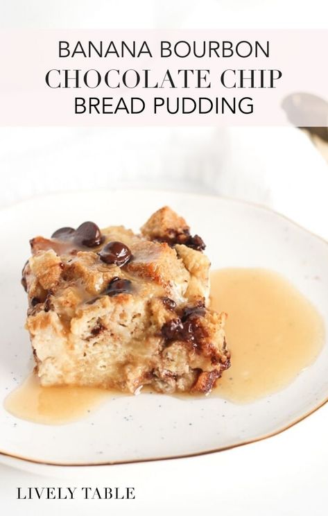 Banana Bourbon Chocolate Chip Bread Pudding - Lively Table Chocolate Chip Banana Pudding, Chocolate Banana Bread Pudding, Bourbon Banana Pudding, Bourbon Banana Bread, Bread Pudding With Bourbon Sauce, Bourbon Dessert, Coconut Bread Pudding, Chocolate Chip Bread Pudding, Bourbon Bread Pudding