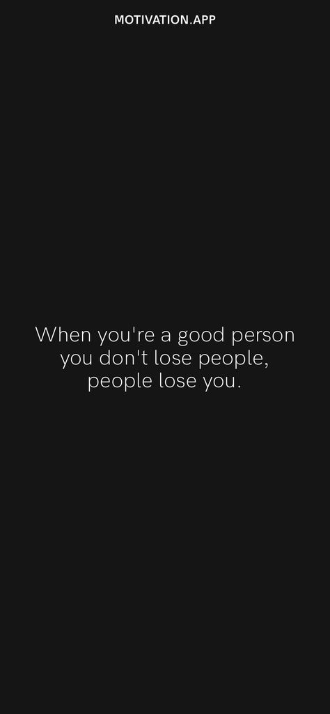 When You Are A Good Person You Dont Lose, Good Person Quotes, Dont Want To Lose You, Losing People, Lost People, Motivation App, A Good Person, Good Person, Relationship Advice Quotes