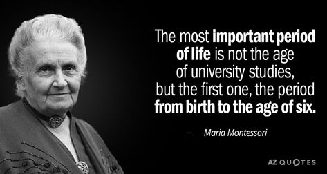 Maria Montessori quote: The most important period of life is not the age of university studies... Psychologists Quotes, Child Education Quotes, Early Education Quotes, Maria Montessori Quotes Early Childhood, Az Quotes, Inspirational Early Childhood Quotes, Maria Montessori Quotes, Early Childhood Quotes, Why Education Is Important Quotes