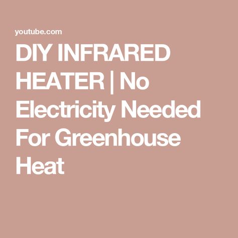 DIY INFRARED HEATER | No Electricity Needed For Greenhouse Heat Small Greenhouses, Greenhouse Heaters, Heating A Greenhouse, Solar Heater, Outdoor Greenhouse, Small Greenhouse, Infrared Heater, Heat Lamps, Urban Farming