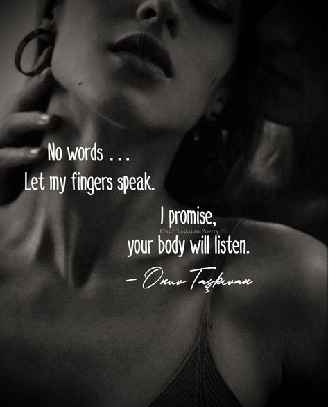 When my fingers speaks, I can promise you, your body will listen. #beautiful #love #aesthetic #quotes #passion #soulconnection #romanticquotes #sensual #onurtaskiranpoetry #lover Love Aesthetic Quotes, Quotes Passion, Passionate Love Quotes, Intimacy Quotes, Meaningful Poems, Passion Quotes, Poetic Quote, Relationship Advice Quotes, Love Thoughts