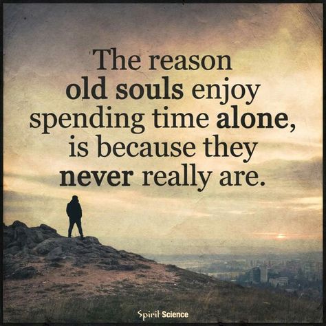 Old Soul Quotes, Old Souls, Time Alone, Spirit Science, Soul Quotes, Old Soul, Intj, Past Life, A Quote