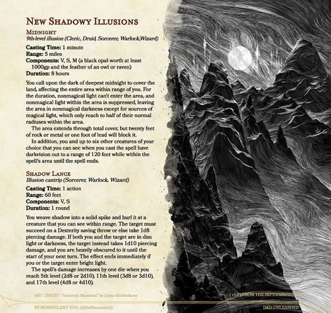 These new illusions are designed in the vein of silence and shadow blade. One supresses light just as silence supresses sound, and the other forms shadows into a ranged strike instead of a melee weapon! D&D Unleashed is free and fanmade. See more (including the full article for these spells) at dndunleashed.com, or follow @EvilBenevolent on twitter for the newest updates and answers to questions. You can also find these spells in the homebrew section on D&D Beyond! #dnd #dnd5e #dndhomebrew Dnd Shadow Spells, Dnd Illusion Spells, Dnd Shadow Magic, Dnd 5e Illusion Spells, Shadow Dragon Dnd, Shadow Magic Art, Dnd Rules, Dnd Pins, Dnd Sorcerer