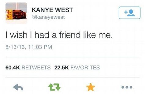 When he declared himself the best friend anyone could have. | 21 Times You And Kanye West Had Absolutely Nothing In Common Kanye Tweets, Kanye West Quotes, Senior Quotes, What’s Going On, Kanye West, Memes Quotes, Relatable Quotes, Tweet Quotes, Me Quotes