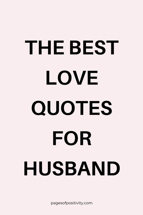 a pin that says in a large font The Best Love Quotes for Husband Fun Husband Quotes, Sayings And Quotes For Husbands, Just Because Quotes For Him, My Husband Takes Care Of Me Quotes, One Word Caption For Husband, Cute Quotes For Husband, Perfect For Me Quotes, My Protector Quotes Love, Loving Husband Quotes