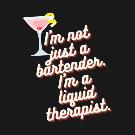 I'm Not Just a Bartender, I'm a Liquid Therapist Women - Bartender Funny - T-Shirt | TeePublic Bartender T Shirt Designs, Bartender Memes Humor, Bartender Jokes, Women Bartender, Bar Advertisement, Bartender Quotes, Clothing Diys, Female Bartender, Bartender Funny