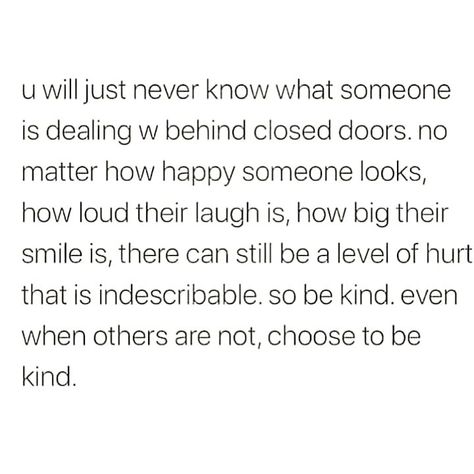 Be Nice You Dont Know What People Are Going Through, It Must Be Nice Quotes, Be Nice You Never Know What Someone Is Going Through, Be Kind Anyway Quote, Be Nice To Yourself Quotes, Just Be Nice Quotes, Be Kind You Never Know What Someone, Stay Kind Quotes, You Never Know What Someone Is Going