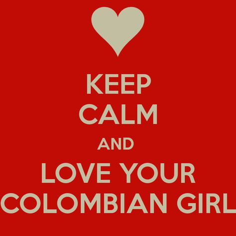 KEEP CALM AND LOVE YOUR COLOMBIAN GIRL Love Speech, Keep Calm Signs, Sounds Good To Me, Keep Calm Quotes, Calm Quotes, Jason Statham, The Keep, Keep Calm And Love, Baseball Players