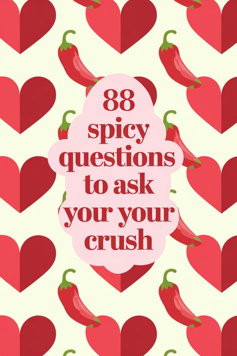 "88 spicy questions to ask your crush" with hearts and chili peppers in the background. Deeper Questions To Ask, 21 Questions Spicy, Things To Ask Your Boyfriend Spicy, Unhinged Questions To Ask, Love Questions For Girlfriend, Questions To Ask Your Best Friend Juicy, Questions To Ask Someone You Like, Questions To Get To Know Someone Spicy, 21 Questions Game Spicy