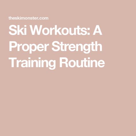 Ski Workouts: A Proper Strength Training Routine Pre Ski Season Workout, Ski Workout Training, Ski Workout, Workouts Routines, Vacation Workout, Strength Training Routine, Training Routine, Ski Vacation, Ski Season