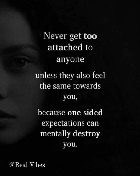 Love Destroys You Quotes, One Side Love Breakup Quotes, Getting Too Attached Quotes, One Sided Feelings Quotes, Never Get Too Attached Quotes, One Sided Love Quotes Feelings, One Sided Relationship Quotes, Confused Feelings Quotes, Expectation Quotes