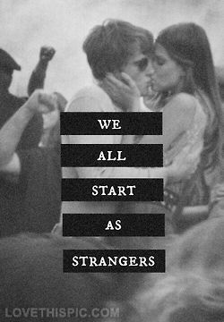 We All Start As Strangers Pictures, Photos, and Images for Facebook, Tumblr, Pinterest, and Twitter Two People, The Words