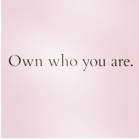 You Know Who You Are, Own Who You Are Quotes, Own Who You Are, Be Who You Are, You Are Perfect Just The Way You Are, Be Who You Are Quotes, Who Are You, Maddie Core, Relevant Quotes