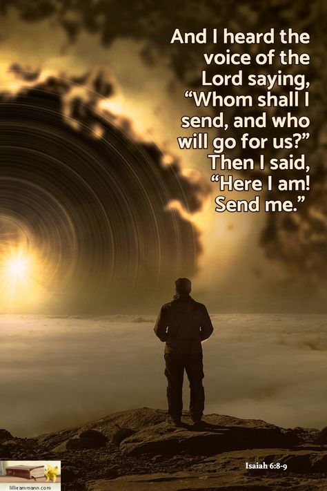 Isaiah 6:8-9 / And I heard the voice of the Lord saying, “Whom shall I send, and who will go for us?” Then I said, “Here I am! Send me.” Isaiah 6:8, Isaiah 13, Isaiah 53:4-5 Bible Verses, Isaiah 61:3 Scriptures, Isaiah 40:28-31, Isaiah 6 8, Isaiah 60:19-20, Fear Not For I Am With You Isaiah 41:10, Isaiah 6