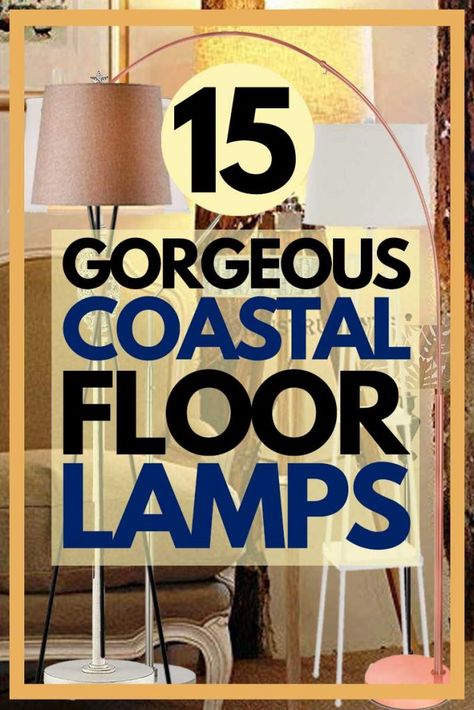 15 Gorgeous Coastal Floor Lamps You Should Check Out. Article by HomeDecorBliss.com #HomeDecorBliss #HDB #home #decor Floor Lamp Ideas Living Room, Coastal Farmhouse Lamps Living Room, Diy Floor Lamps, Coastal Boho Lamps, Coastal Floor Lamps Living Room, Coastal Lamps Living Room, Coastal Lighting Ideas, Coastal Lamps Bedroom, Floor Lamp Coastal Living Room