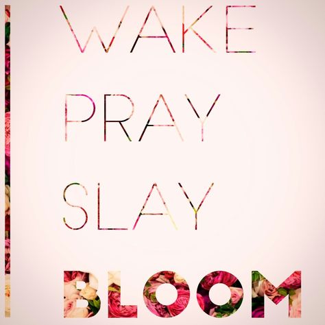 Wake+Pray+Slay+Bloom Wake Pray Slay