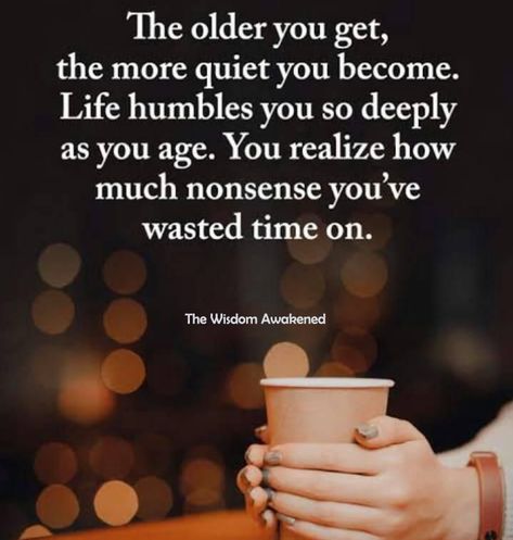 The Older I Get The Quieter I Become, The Older You Get The More Quiet You Become, Life Humbles You As You Age, The Older I Get The More I Realize, Inspirational Lyrics, Humble Yourself, Self Healing Quotes, The Older I Get, Life Rules