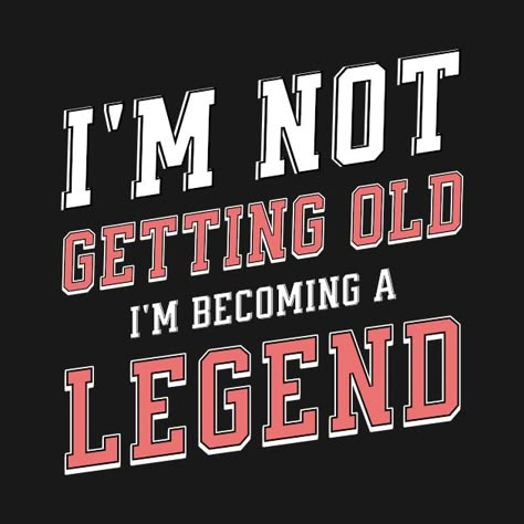 Check out this awesome 'I%27m+Not+Getting+Old+I%27m+Becoming+A+Legend+Funny+Saying+Des...' design on @TeePublic! Funny Getting Old Memes, Lets Party Quotes, Age Funny Quotes, Wise Old Sayings, Morning Coffee Funny, Party Quotes Funny, Getting Older Humor, Funny Old People, Coffee Funny