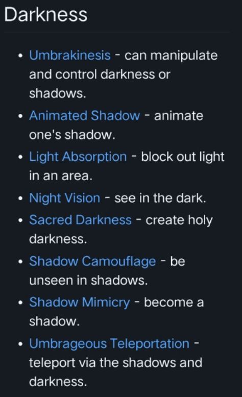 Here I have a list of abilities of the power Darkness. Power Names And Meanings, Darkness Powers Magic, Dark Magic System, Cool Magic Powers Ideas, Dark Powers Magic, Darkness Elemental Magic, Power Inspiration Magical, Scary Powers Ideas, Abilities Of Powers