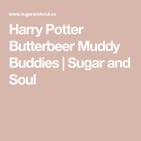 Harry Potter Butterbeer Muddy Buddies | Sugar and Soul Butterbeer Pancakes, How To Make Butterbeer, Butterbeer Cupcakes, Harry Potter Butterbeer, Harry Potter Butter Beer, Harry Potter Marathon, Muddy Buddies Recipe, Chex Cereal, Muddy Buddies