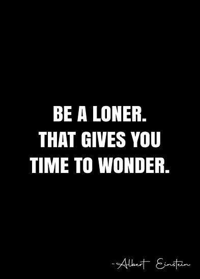 Being A Loner, White Quote, Albert Einstein Quotes, Einstein Quotes, More Quotes, Really Funny Joke, Albert Einstein, Quote Posters, Study Motivation