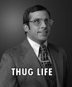 I didn't choose the thug life, the thug life chose me Anchorman, Steve Carell, Life Memes, Thug Life, West Side, Movie Characters, Infj, Big Bang, I Smile