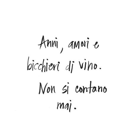 "Years, lovers, and glasses of wine; these things must not be counted." Anthony Capella Italy Quotes, Italian Proverbs, Glasses Of Wine, Italian Phrases, Frases Tumblr, Italian Quotes, Italian Words, Learning Italian, Popular Quotes