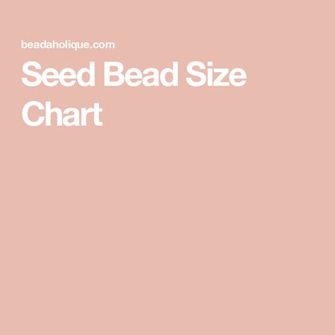 Seed Bead Size Chart Bead Size Chart, Beading Needles, Bead Weaving, Bead Crafts, Size Chart, Seed Beads, Seeds, Beads