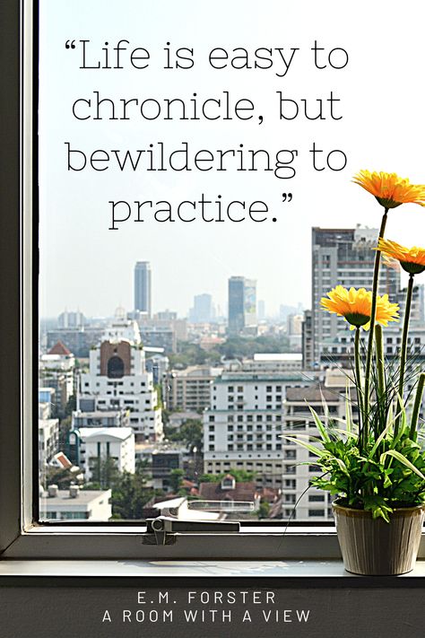 A Room With A View Book Quote - Life is easy to chronicle, but bewildering to practice - EM Forster A Room With A View Quotes, The Reader Movie Quotes, A Room Without Books Quote, Mr Magoriums Wonder Emporium Quotes, The Importance Of Being Earnest Book, Why Reading Is Important Quotes, View Quotes, Best Quotes From Books, Author Quotes