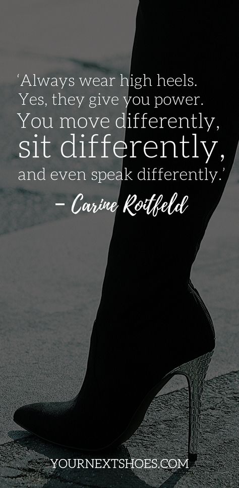 ‘Always wear high heels. Yes, they give you power. You move differently, sit differently, and even speak differently.’ – Carine Roitfeld High Heels Quotes, Quotes About Shoes, High Heel Quotes, Shoe Quotes, Heels Quotes, Good Work Ethic, Cute Sayings, Funny Shoes, Shoe Story