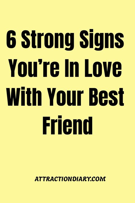 Yellow background with text reading "6 Strong Signs You're In Love With Your Best Friend - ATTRACTIONDIARY.COM". In Love With My Best Friend Secretly, How To Tell Your Best Friend U Love Them, Loving Your Best Friend, In Love With My Best Friend, Opposite Best Friends, Signs Youre In Love, Dating Your Best Friend, Love You Friend, Relationship Posts