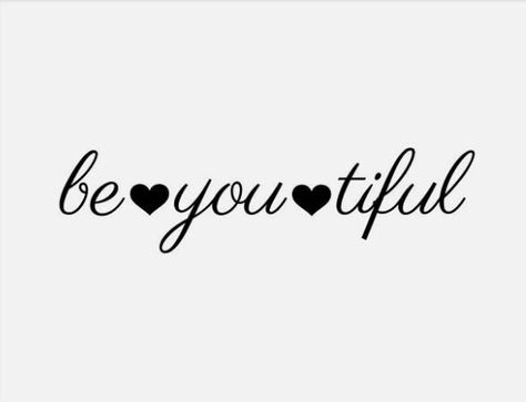 Be U Tiful, Be Beautiful, Hello Beautiful Tattoo, You Are Beautiful Tattoo, Be You Tiful Quotes, Be You Tiful Tattoo, Hey Beautiful, Stay Beautiful Tattoo, Be You Tiful