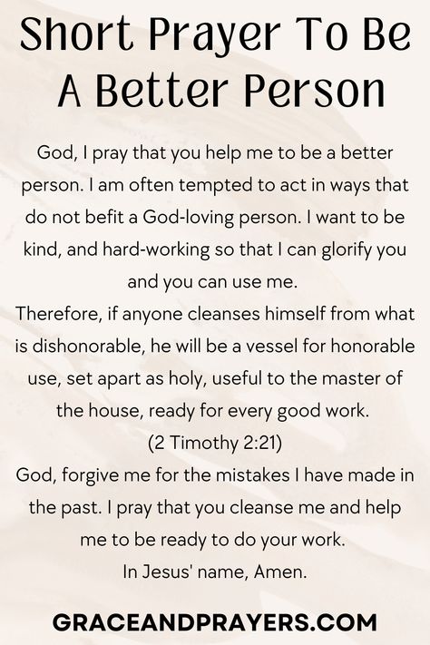 Are you seeking prayers to be a better person? Then we hope these 5 prayers will encourage you to act in ways that will honor God! Click to read all prayers to be a better person. Prayer To Be A Better Person, Prayer Scriptures Encouragement, How To Be A Better Christian, Prayer List Ideas, Prayer Of Thanks To God, Prayer For Encouragement, How To Be A Better Person, Encouraging Prayers, Prayer To Jesus