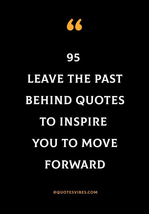 I Am Leaving You Quotes, Can’t Go Back Quotes, Quotes About Moving On From A Job, Quotes About Leaving The Past Behind, Quotes About Moving Forward In Life, Holding On To The Past Quotes, Put The Past Behind You Quotes, Forget The Past Quotes Moving Forward, Leave The Past In The Past Quotes