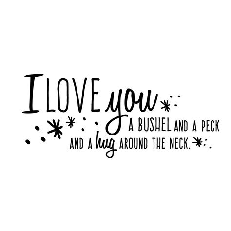 I love you, a bushel and a peck, and a hug around the neck quote ... Hug Around The Neck, A Bushel And A Peck, Bushel And A Peck, Primitive Stitchery, Adulting Quotes, Daughter Tattoos, Matching Couple Tattoos, Mother Daughter Quotes, Vinyl Wall Art Decals