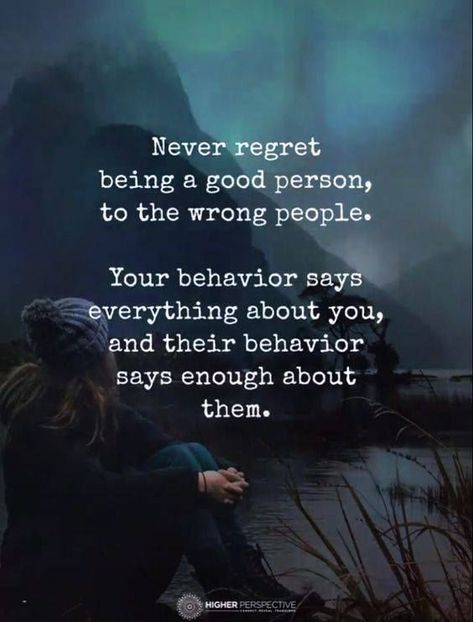 Being A Good Person, Regret Quotes, Wrong People, A Good Person, Good Person, Never Regret, Kindness Quotes, New Energy, Powerful Quotes